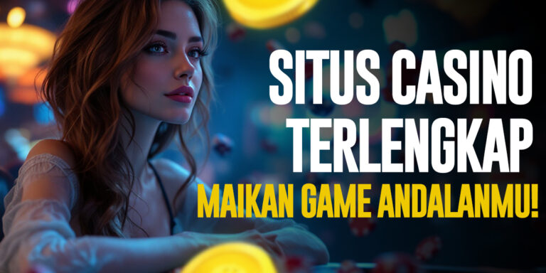 Situs Casino: Tempat Main Game Andalan Paling Komplit
